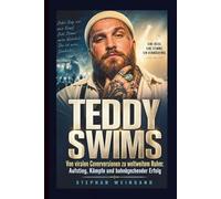 TEDDY SWIMS: Von viralen Coverversionen zu weltweitem Ruhm: Aufstieg, Kämpfe und bahnbrechender Erfolg