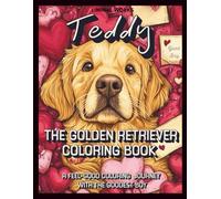 Teddy the Golden Retriever Coloring Book: Relax and Unwind with Teddy the Golden Retriever-A Feel-Good Coloring Experience. Golden Retriever Coloring Book for Adults and Kids Who Love Dogs