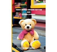 Teddy With A Broken Button And Other Stories: Fun Stories From The Heart For Kids Of All Ages