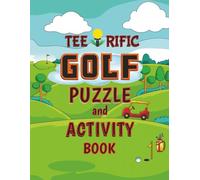 Tee-Rific Golf Puzzle and Activity Book: Fun Golf-themed Word Searches, Scrambles, Mazes, Hidden Pictures, Sequence & Logic Puzzles, Matching, Wordoku, And Would You Rather Questions!