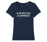 Tee Shirt Femme - Je ne rale pas je commente - Coton 100% bio - LA FRENCH TOUCH XS