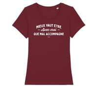 Tee Shirt Femme LA FRENCH TOUCH - Mieux vaut être avec moi - Coton 100% bio - Bordeaux M