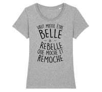 Tee Shirt Femme - LA FRENCH TOUCH - Vaut mieux être belle et rebelle - Gris - Coton 100% bio M