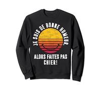 Tee Shirt homme je suis de bonne humeur Faites Pas Chier Men Sweatshirt