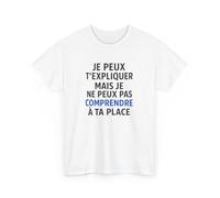 Tee Shirt Humour Je peux t’expliquer mais je ne peux pas comprendre à ta place - Citation drôle - Cadeau