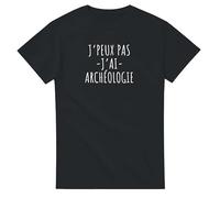 Tee Shirt Humour J'peux Pas J'Ai archéologie - T Shirt Cadeau Humour Archéologue