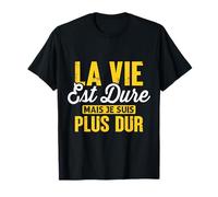 Tee Shirt Humour La Vie Est Dure, Mais Je Suis Plus Dur T-Shirt