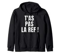 tee shirt humour : t'as pas la ref Sweat à Capuche