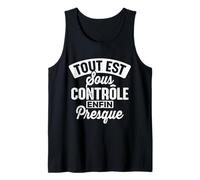 Tee Shirt Humour Tout Est sous Contrôle. Enfin Presque Débardeur