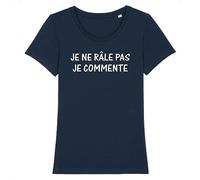 Tee Shirt Je ne Rale Pas Je commente - pour Femme - Imprimé en France - Coton 100% Bio - Cadeau Anniversaire Humour Punchlines Original Rigolo (Marine, XL)