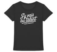 Tee Shirt J'y Vais au Talent - pour Femme - Imprimé en France - Coton 100% Bio - Cadeau Humour Original Rigolo (Noir, L)