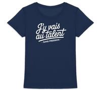 Tee Shirt J'y Vais au Talent - pour Femme - Imprimé en France - Coton 100% Bio - Cadeau Humour Original Rigolo (Marine, L)