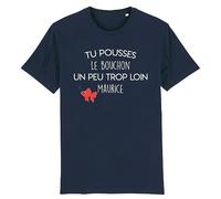 Tee Shirt Tu pousses Le Bouchon Un Peu trop Loin Maurice - pour Homme - Imprimé en France - Coton 100% Bio - Cadeau Anniversaire Film et Série Humour Original Rigolo (Marine, XL)