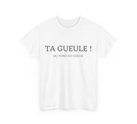 Tee Shirt Unisex Ta Gueule ! du Fond du Coeur idée Cadeau Humour drôle Amusant Homme Femme Taille L, Couleur White
