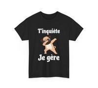 Tee Shirt Unisex T'inquiète Je gère Chien Dab idée Cadeau Humour drôle Amusant Fun Homme Femme Couleur Black, Taille 2XL