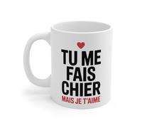 Teecustom Mug humour amour - Tu me fais chier mais je t’aime - Tasse citation couple - Cadeau original romantique