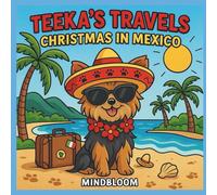 Teeka’s Travels: Christmas in Mexico: A Sunny Holiday Coloring Adventure from Snowflakes to Sunshine - A Cute Yorkie’s Festive Journey for Kids and Dog Lovers!