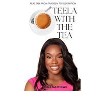 Teela With the Tea: Real Talk from Tragedy to Redemption