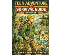 Teen Adventure Survival Guide: Outdoor survival skills for kids ages 11-14