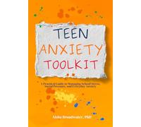 Teen Anxiety Toolkit: A Practical Guide to Managing School Stress, Social Pressure, and Everyday Anxiety