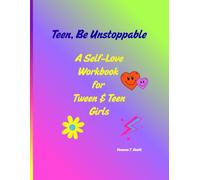 Teen, Be Unstoppable: A Self-Love Workbook for Tween and Teen Girls