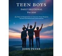 TEEN BOYS DAILY DEVOTIONAL FOR 2026: 365 Days of Inspiration to Uncover Your Purpose Grow Closer to God and Become the Man You Were Created to Be