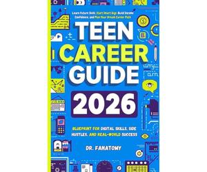Teen Career Guide: Learn Future Skills, Start Smart Gigs, Build Income Confidence, and Plan Your Dream Career Path