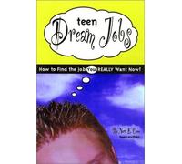 Teen Dream Jobs: How to Find the Job You Really Want Now!