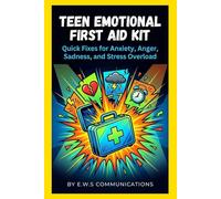 Teen Emotional First Aid Kit: Quick Fixes for Anxiety, Anger, Sadness, and Stress Overload