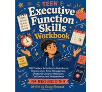 Teen Executive Function Skills Workbook: 100 Practical Activities to Build Focus ,Organization ,Time Management ,Emotional Control,Motivation,Confidence,and Independence