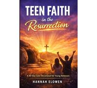Teen Faith in the Resurrection: A 40-Day Lent Devotional for Young Believers