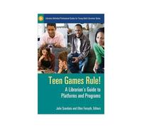Teen Games Rule! A Librarian's Guide To Platforms And Programs