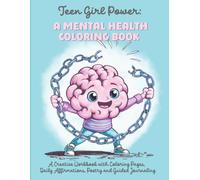 Teen Girl Power: A Mental Health Coloring Book: A Creative Workbook with Coloring Pages, Daily Affirmations, Poetry and Guided Journaling