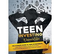 Teen Investing: 2 Books In 1: Learn How To Invest In Stocks, Bonds, Etfs, Cryptocurrencies And Build Your Financial Freedom