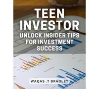 Teen Investor: Unlock Insider Tips for Investment Success: Maximize Your Investment Potential: Expert Advice for Teen Investors
