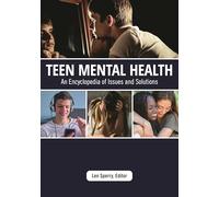 Teen Mental Health: An Encyclopedia of Issues and Solutions