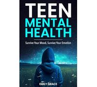 Teen Mental Health: Survive Your Mood, Survive Your Emotion: Survive