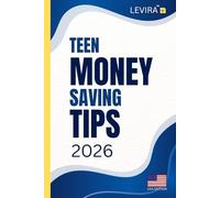 Teen Money Saving Tips: Smart Ways for Teens to Save Money: Practical Tips, Simple Strategies, and Real-Life Skills Every Teen Should Know (USA Edition)