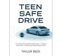 Teen Safe Drive: The Essential Bouncie GPS Tracker Guide-Monitor Teen Drivers, Set Safe Zones & Gain Peace of Mind