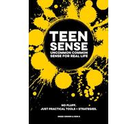 Teen Sense | Uncommon Common Sense for Real Life: Built To Strengthen Teen Boys And Girls With Confidence, Control, Courage, Empathy, Communication, & ... Practical Tools & Strategies for Teenagers.