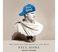 Teen Spirit: How Adolescence Transformed the Adult World