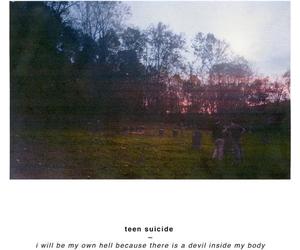 Teen Suicide - I Will Be My Own Hell..