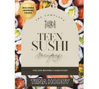 Teen Sushi Recipes: Creative Sushi Recipes & Journal for Teens and Beginners - Fun, Easy, and Delicious Step-by-Step Sushi-Making Guide for Young Chefs