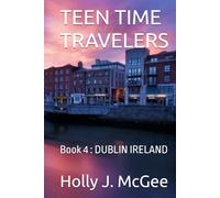 TEEN TIME TRAVELERS: Book 4 : DUBLIN IRELAND