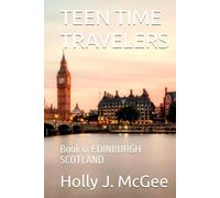 TEEN TIME TRAVELERS: Book 6: EDINBURGH SCOTLAND