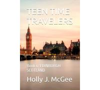 TEEN TIME TRAVELERS: Book 6: EDINBURGH SCOTLAND