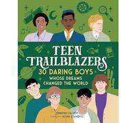 Teen Trailblazers: 30 Daring Boys Whose Dreams Changed the World