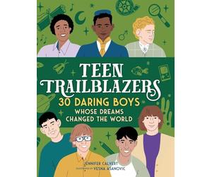 Teen Trailblazers: 30 Daring Boys Whose Dreams Changed the World