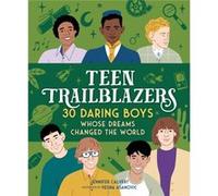 Teen Trailblazers 30 Daring Boys Whose Dreams Changed the World by Jennifer Calvert Jennifer Calvert (Auteur)
