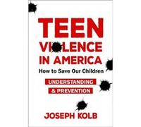 Teen Violence In America by Joseph Kolb Unknown (Auteur)